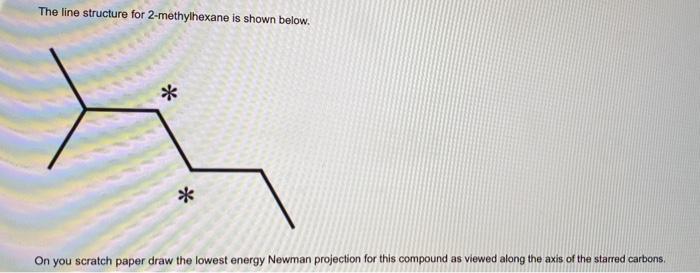 The line structure for 2-methylhexane is shown below.