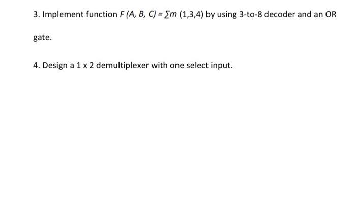 Solved 3. Implement function F(A, B, C) = m (1,3,4) by using | Chegg.com