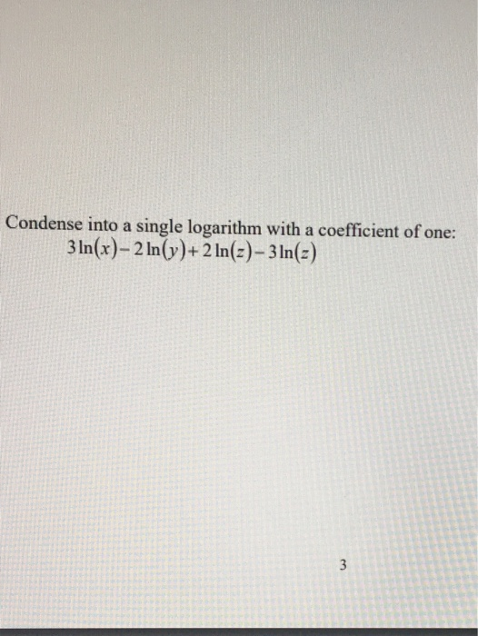 Solved Condense into a single logarithm with a coefficient | Chegg.com