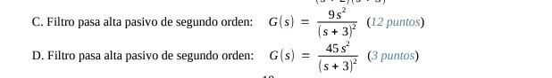C. Filtro pasa alta pasivo de segundo orden: G(s) 9s? (12 puntos) D. Filtro pasa alta pasivo de segundo orden: G(s) = (s + 3)