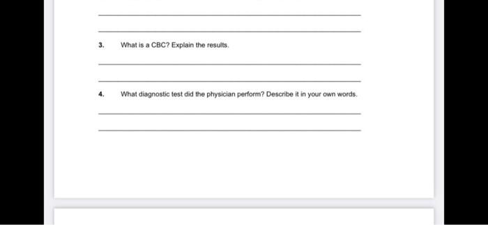 3. What is a CBC? Explain the results 4. What diagnostic test did the physician perform? Describe it in your own words.