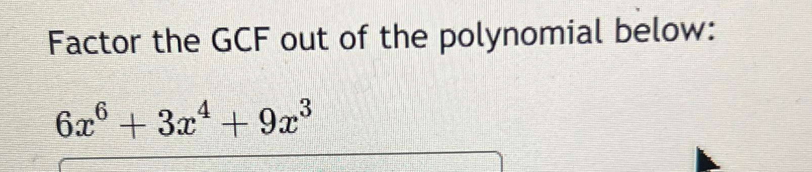 Solved Factor the GCF out of the polynomial | Chegg.com