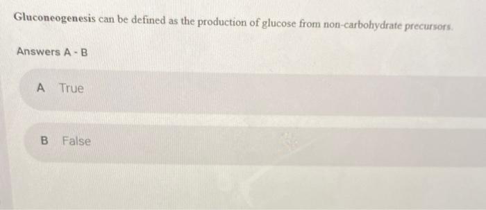 Solved Gluconeogenesis Can Be Defined As The Production Of