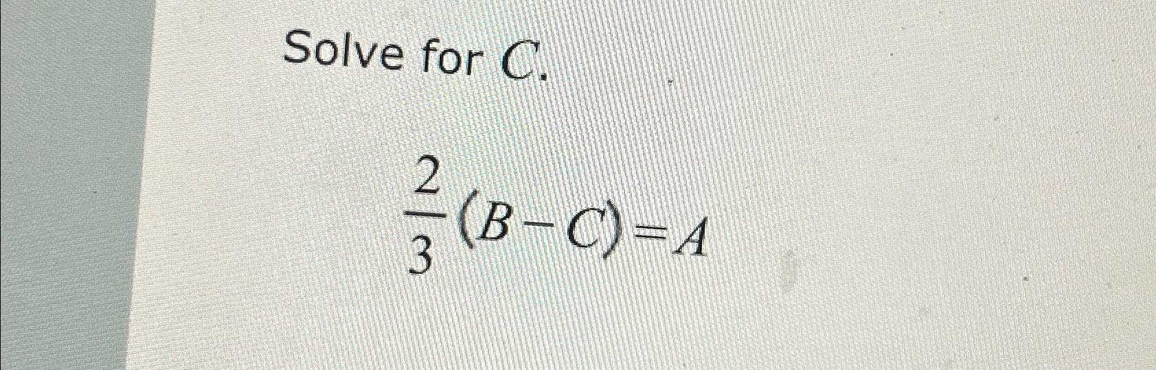 Solved Solve for C.23(B-C)=A | Chegg.com