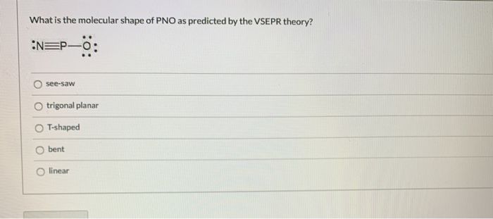Solved What is the molecular shape of PNO as predicted by | Chegg.com