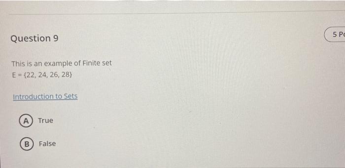 This is an example of Finite set \( E=\{22,24,26,28\} \)
Introduction to Sets
True
False