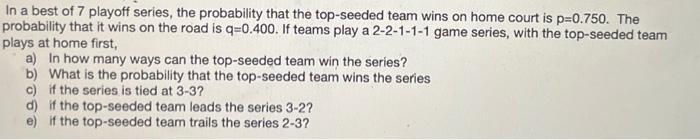 Solved In a best of 7 playoff series, the probability that | Chegg.com
