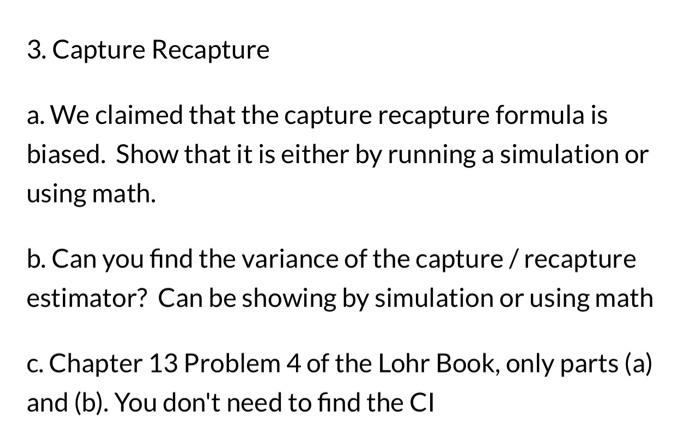 Solved 3. Capture Recapture a. We claimed that the capture | Chegg.com
