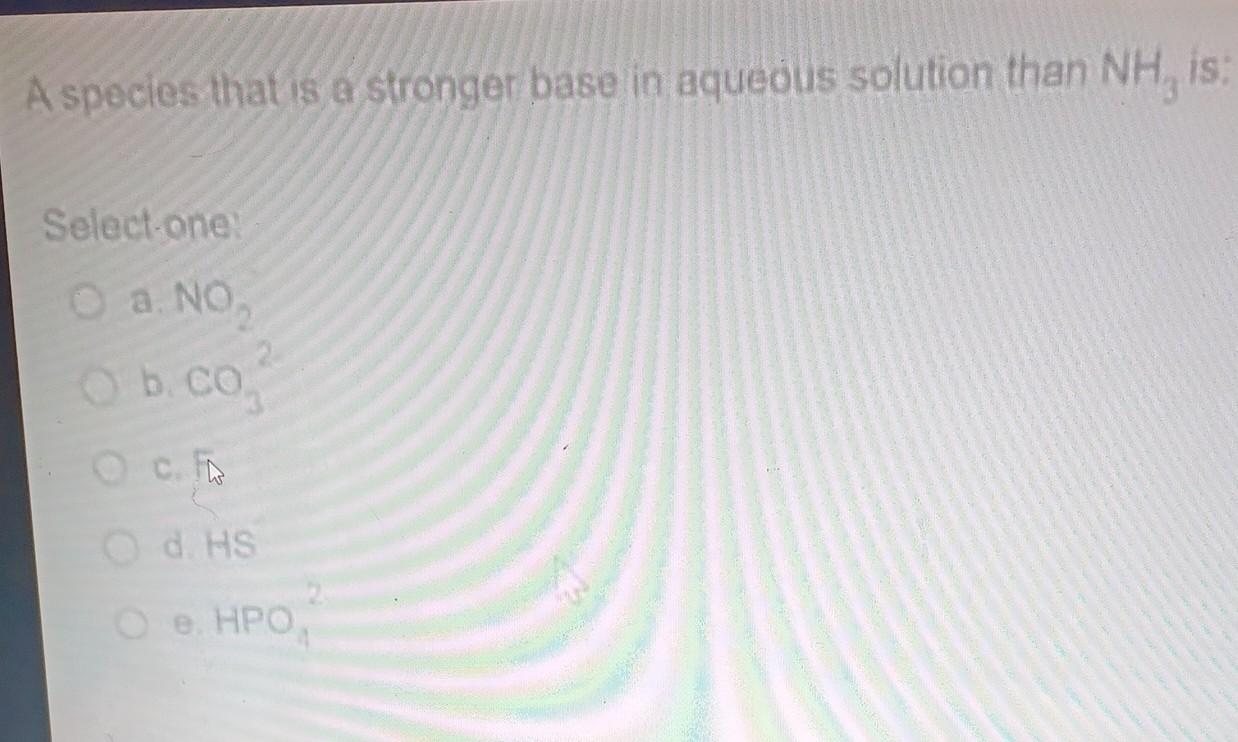 Solved A species that is a stronger base in aqueous solution