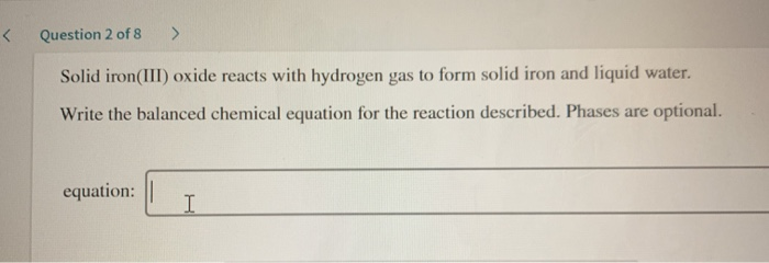 Solved Question 2 of 8 > Solid iron(III) oxide reacts with | Chegg.com