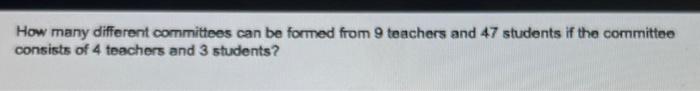 How many different committees can be formed from 9 teachers and 47 students if the committee consists of 4 teachers and 3 stu