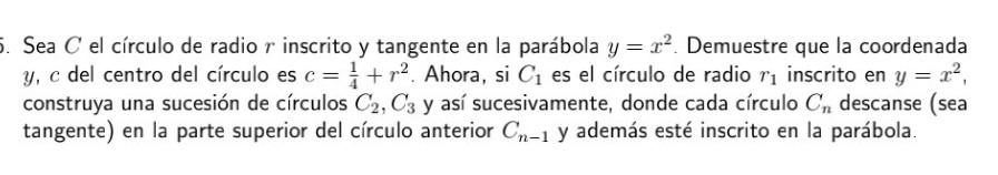 Sea \( C \) el círculo de radio \( r \) inscrito y tangente en la parábola \( y=x^{2} \). Demuestre que la coordenada \( y, c