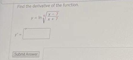 Solved Find the derivative of the function. y=ln6x+7x−7 | Chegg.com