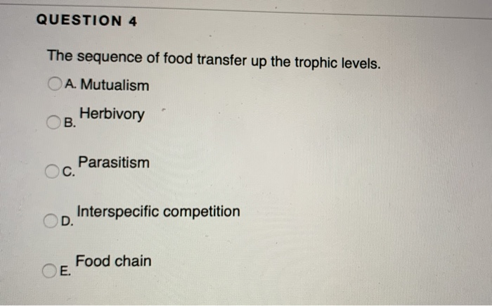 Solved QUESTION 4 The sequence of food transfer up the | Chegg.com