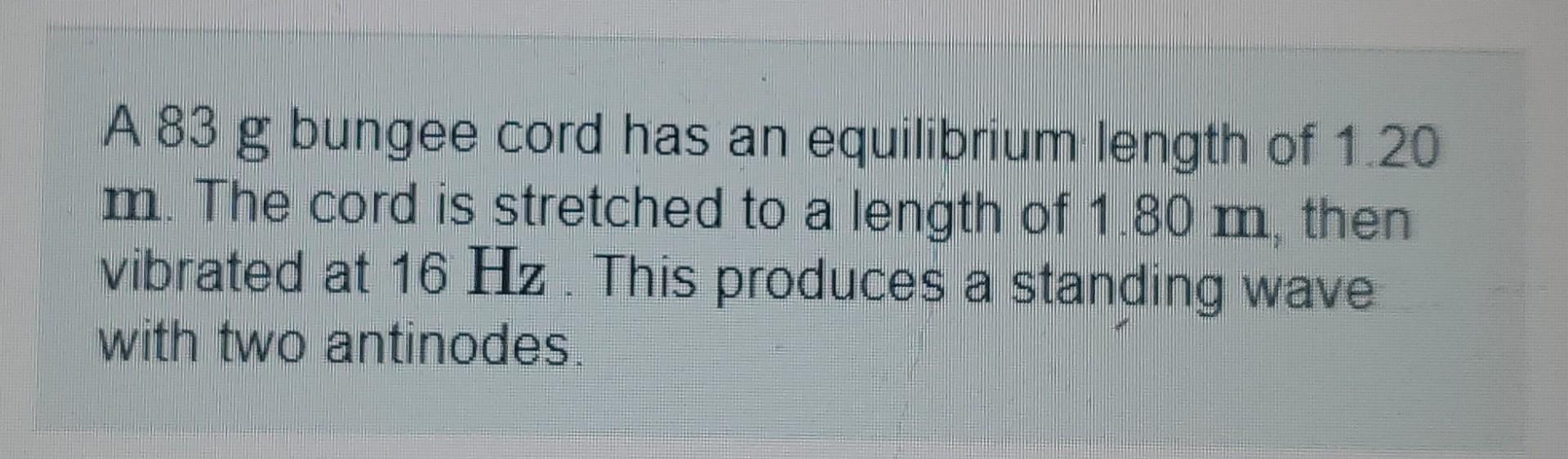 Solved A 83 g bungee cord has an equilibrium length of 1.20