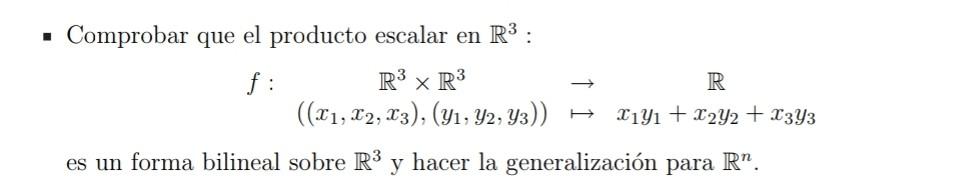 - Comprobar que el producto escalar en \( \mathbb{R}^{3} \) : \[ \begin{array}{rccc} f: & \mathbb{R}^{3} \times \mathbb{R}^{3