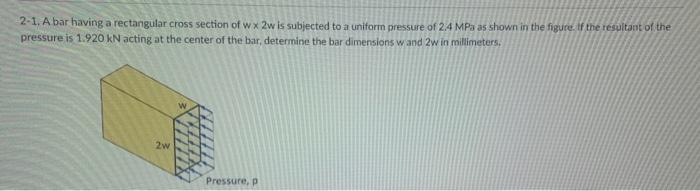Solved 2-1. A bar having a rectangular cross section of w×2w | Chegg.com