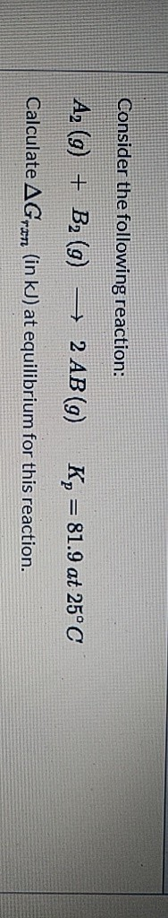Solved Consider the following reaction: A2 (9) + B2 (9) - 2 | Chegg.com