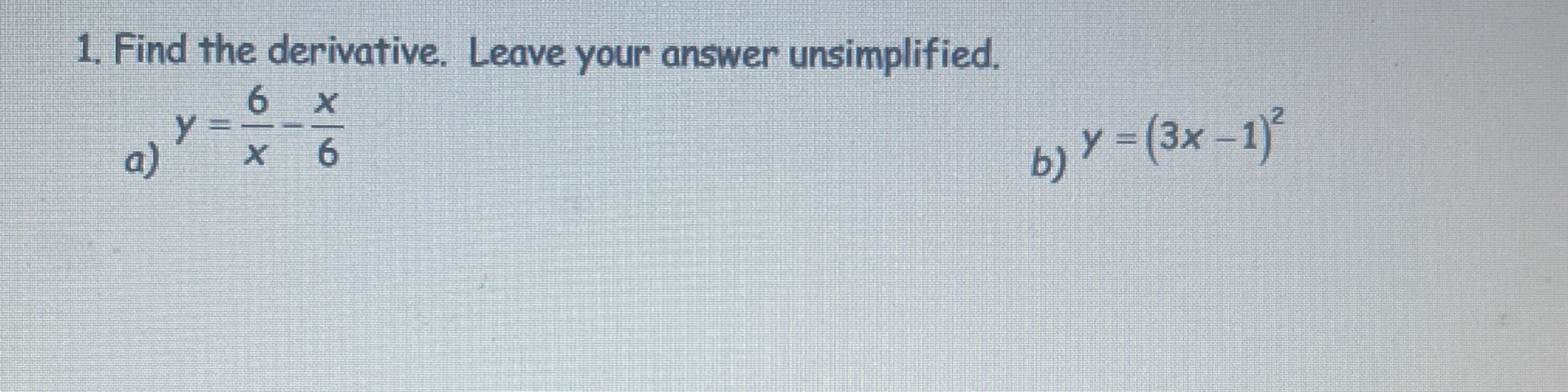 Solved Find the derivative. Leave your answer | Chegg.com