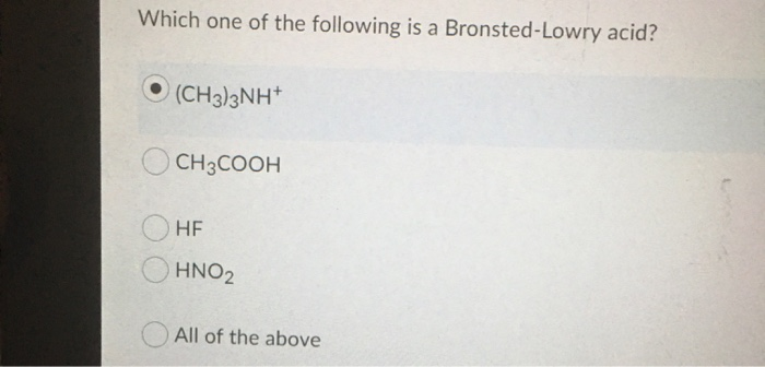 Solved Which One Of The Following Is A Bronsted-Lowry Acid? | Chegg.com Solved Which One Of The Following Is A Bronsted-Lowry Acid? | Chegg.com