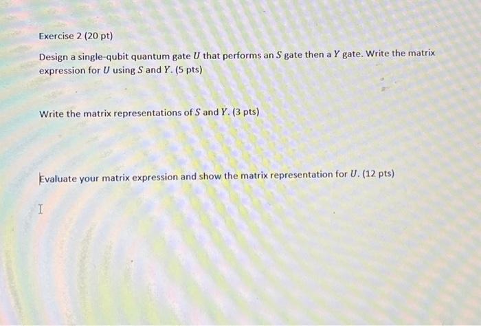 Solved Exercise 2 (20 Pt) Design A Single-qubit Quantum Gate | Chegg.com