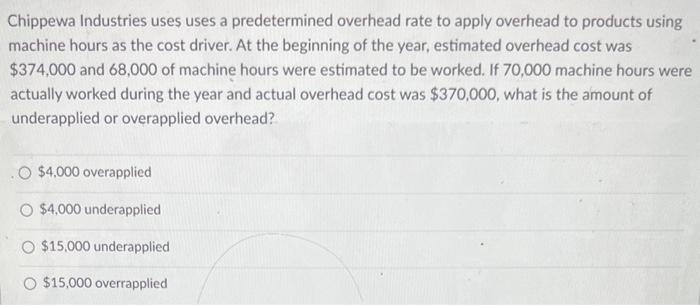 Solved Chippewa Industries uses uses a predetermined Chegg