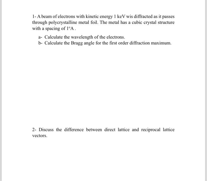 Solved 1- A beam of electrons with kinetic energy 1keV wis | Chegg.com