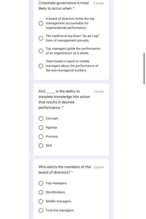 Corporate governance is most 2 points
likely to occur when:
A board of directors holds the top
management accountable for
org