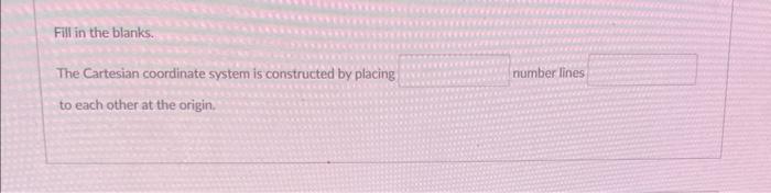 Solved fill in the blanks The Cartesian coordinate system it | Chegg.com
