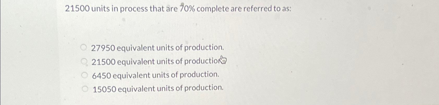 Solved 21500 ﻿units in process that are 70% ﻿complete are | Chegg.com