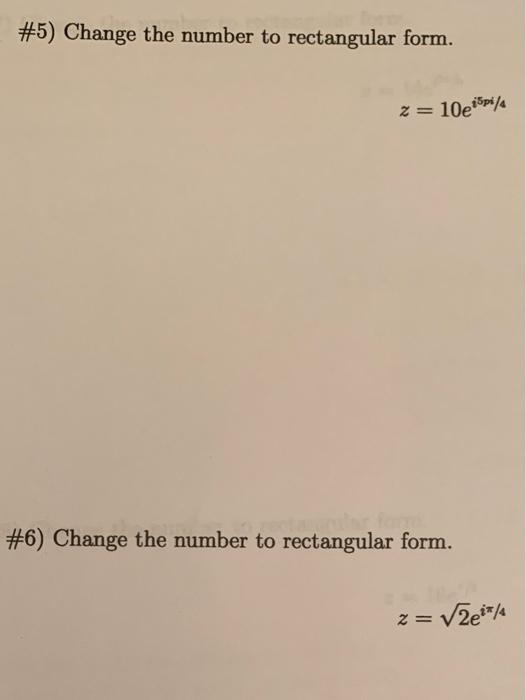 Solved #5) Change the number to rectangular form. z = 10e | Chegg.com