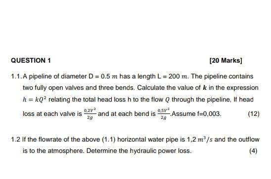 Solved QUESTION 1 [20 Marks) 1.1. A pipeline of diameter D = | Chegg.com