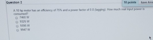 Solved Question 2 10 points Save Ans A 10 hp motor has an | Chegg.com