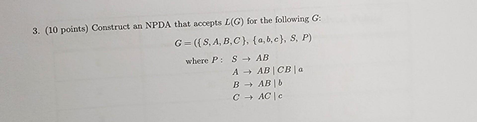 Solved 3. (10 Points) Construct An NPDA That Accepts L(G) | Chegg.com