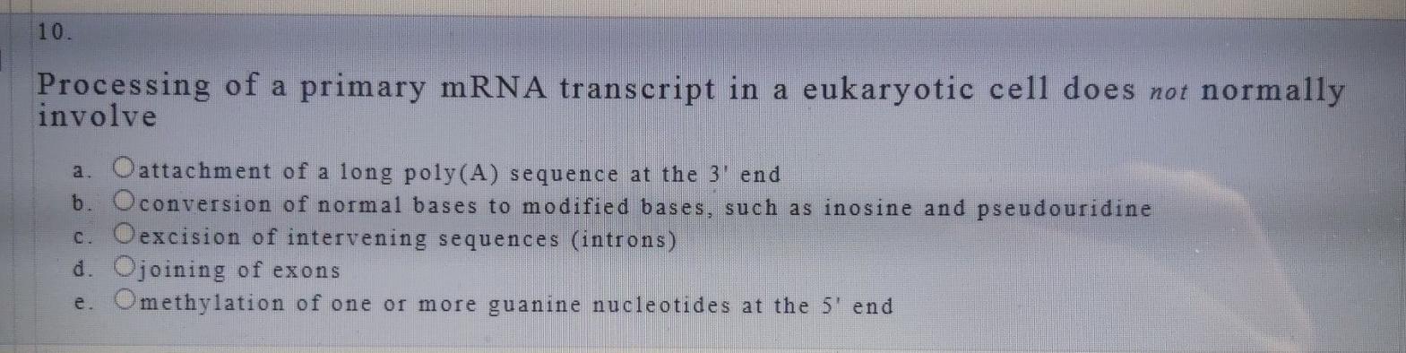 Solved 10. Processing of a primary mRNA transcript in a | Chegg.com
