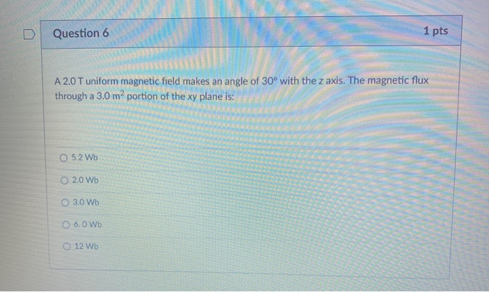 Solved Question 6 1 pts A 2.0 T uniform magnetic field makes | Chegg.com