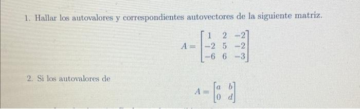 1. Hallar los autovalores y correspondientes autovectores de la siguiente matriz. \[ A=\left[\begin{array}{ccc} 1 & 2 & -2 \\