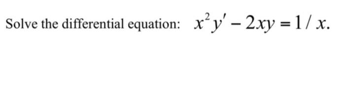 Solved Solve the differential equation: x2y′−2xy=1/x. | Chegg.com