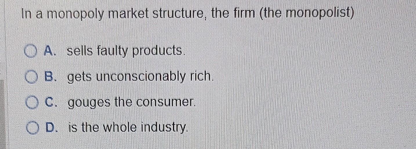 Solved In a monopoly market structure, the firm (the | Chegg.com