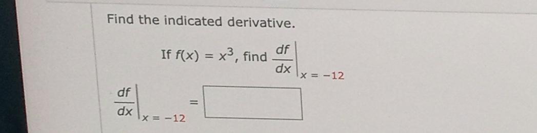 Solved Find the indicated derivative. ﻿If f(x)=x3, ﻿find | Chegg.com