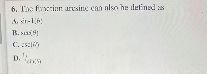 Solved 6. The Function Arcsine Can Also Be Defined As A. | Chegg.com