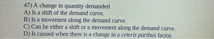 Solved 47) A change in quantity demanded A) Is a shift of | Chegg.com