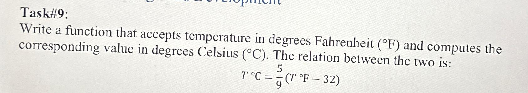 Solved Task#9:Write a function that accepts temperature in | Chegg.com