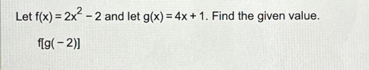 Solved Let F X 2x2 2 ﻿and Let G X 4x 1 ﻿find The Given