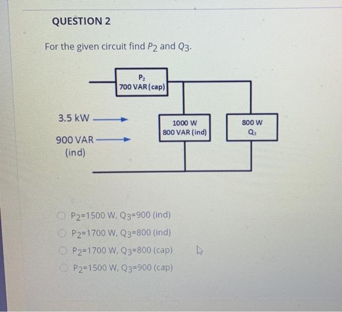 Solved QUESTION 2 For the given circuit find P2 and Q3. P2 | Chegg.com