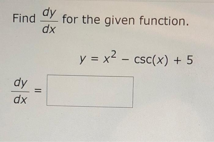 Solved Find dy for the given function. dx y = x2 – csc(x) + | Chegg.com
