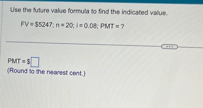 Use the future value formula to find the indicated value.
\[
\mathrm{FV}=\$ 5247 ; \mathrm{n}=20 ; \mathrm{i}=0.08 ; \mathrm{