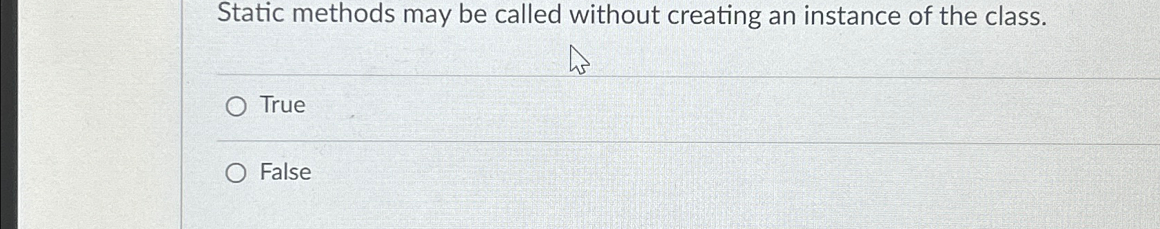 Solved Static methods may be called without creating an | Chegg.com