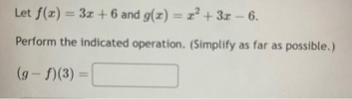 Solved Let F X 3x 6 And G X X2 3x−6 Perform The Indicated