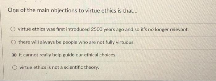 One of the main objections to virtue ethics is | Chegg.com